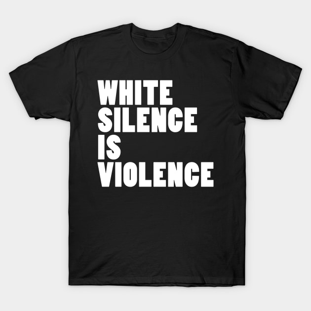 White Silence Is Violence T-Shirt by hallyupunch
